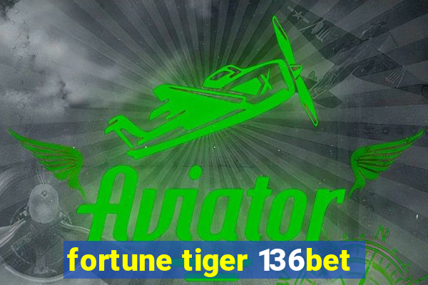 fortune tiger 136bet